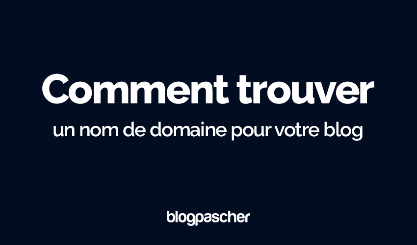 Comment trouver un nom de domaine pour votre blog