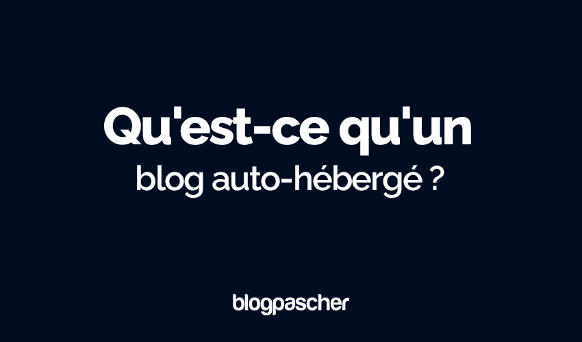 Qu’est-ce qu’un blog auto-hébergé ?