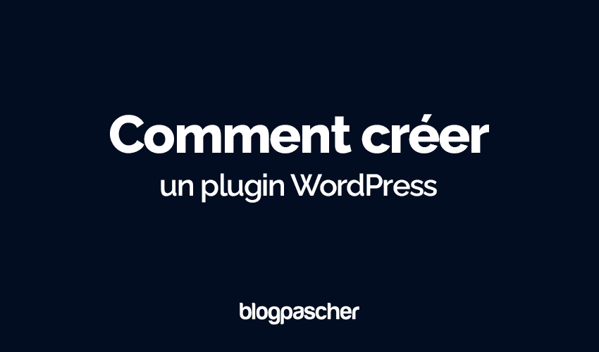Comment créer un plugin WordPress : étape par étape