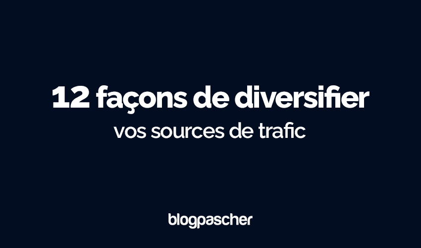 12 façons de diversifier vos sources de trafic en 2025