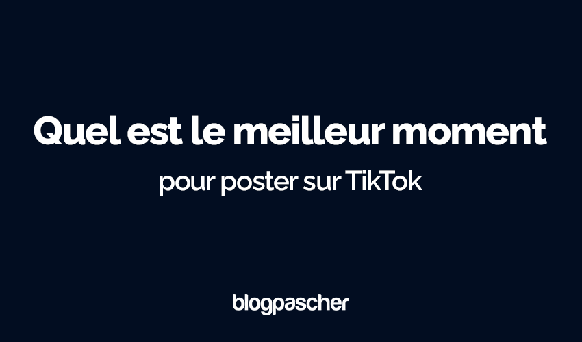 Quel Est Le Meilleur Moment Pour Poster Sur Tiktok En