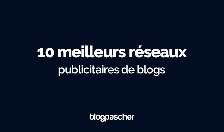 10 meilleurs réseaux publicitaires de blogs en 2025