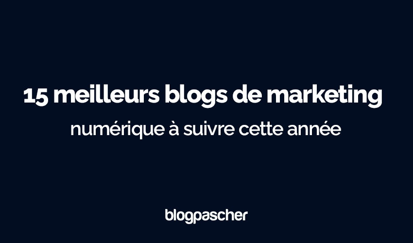Top 15 des blogs de marketing digital à suivre en 2025 pour rester compétitif