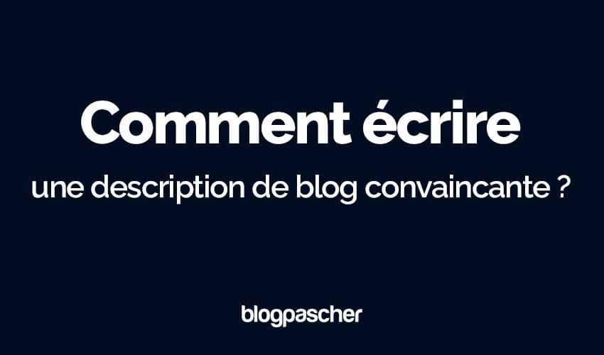 Rédiger une description de blog irrésistible : Les secrets pour captiver vos lecteurs en 2025
