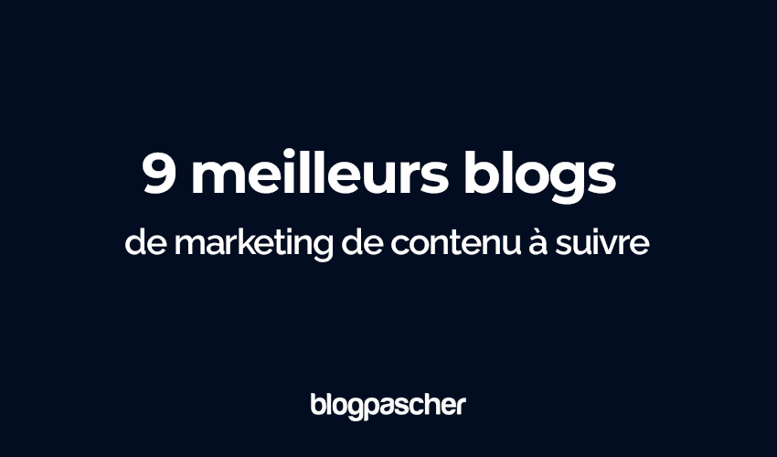 Top 9 blogs de marketing de contenu à suivre absolument en 2025 (pour blogueurs ambitieux)