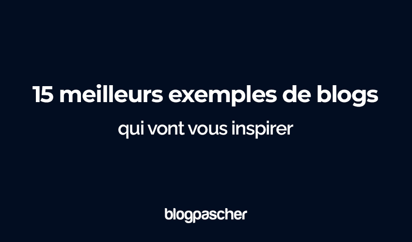 Top 15 des blogs inspirants de 2025 : Modèles pour créer un blog rentable