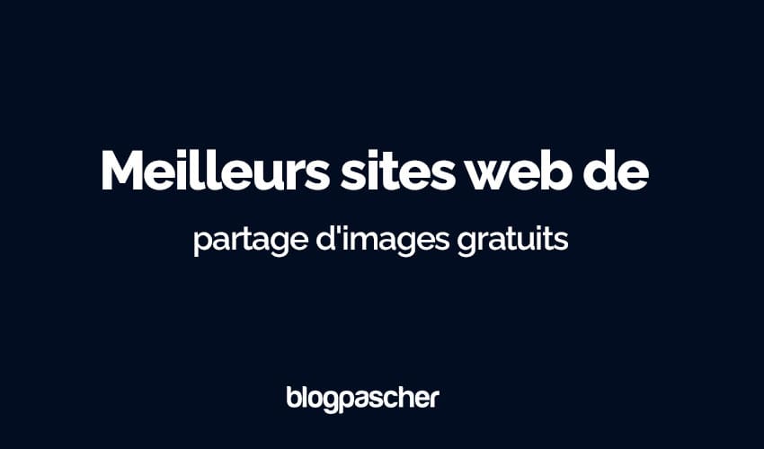 Top 14 des sites de partage d’images totalement gratuits en 2025