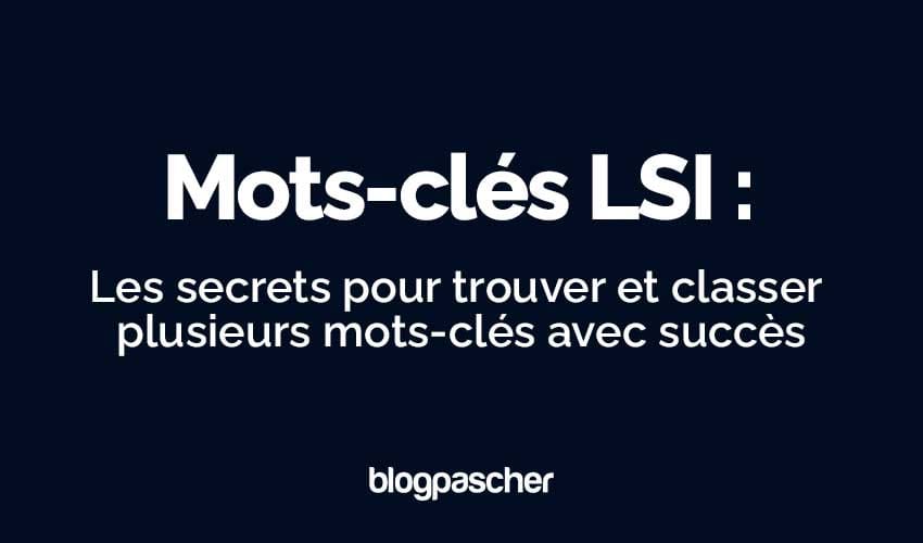 Maîtriser les mots-clés LSI : Guide complet pour optimiser votre SEO