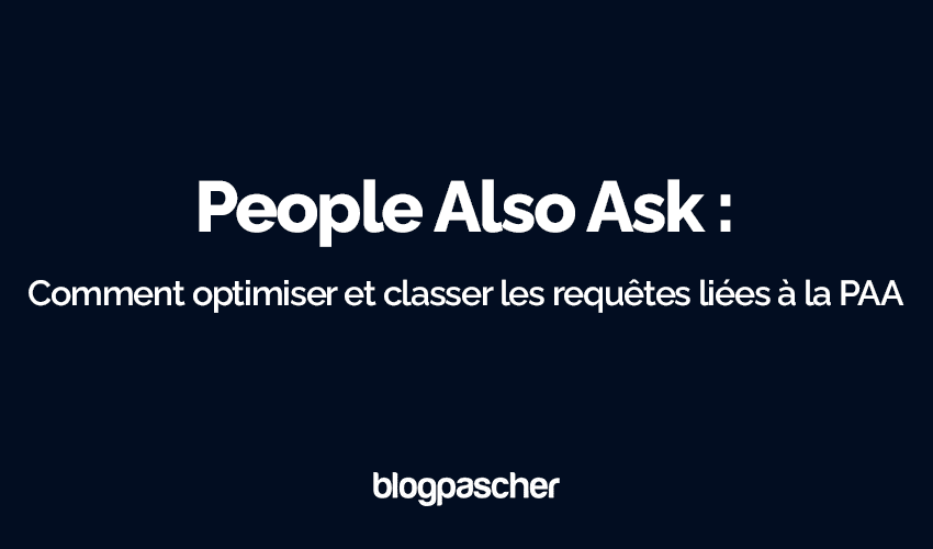 People Also Ask (PAA) : Stratégies Gagnantes pour Optimiser et Dominer cette Section dans les Résultats de Recherche