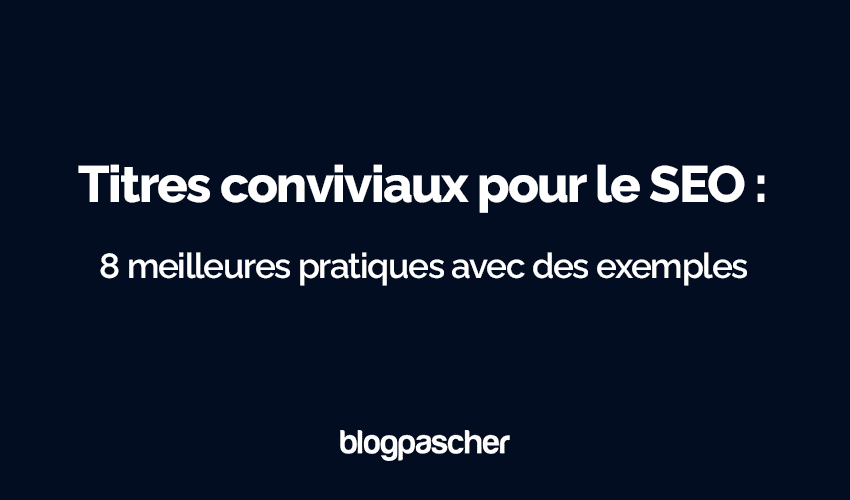 Optimisez vos titres SEO en 2025 : 8 meilleures pratiques illustrées par des exemples concrets