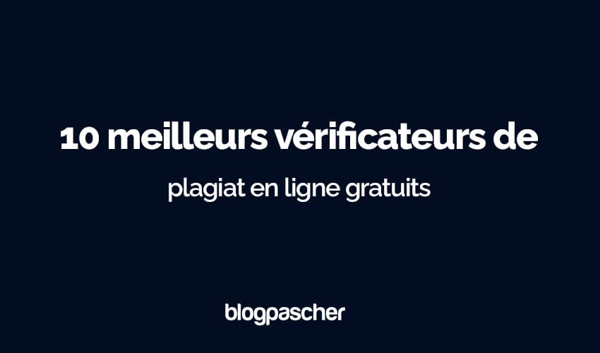 10 meilleurs vérificateurs de plagiat en ligne gratuits pour les blogueurs