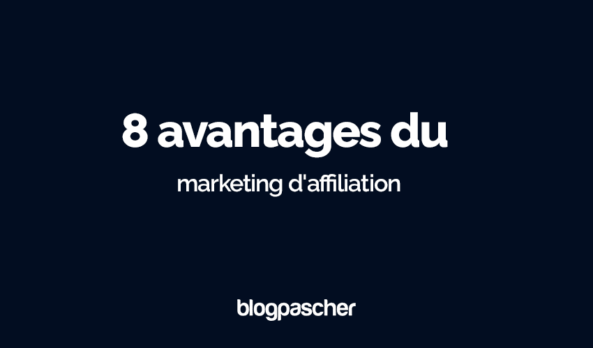 8 avantages du marketing d’affiliation : Pouvez-vous en vivre en 2025 ?