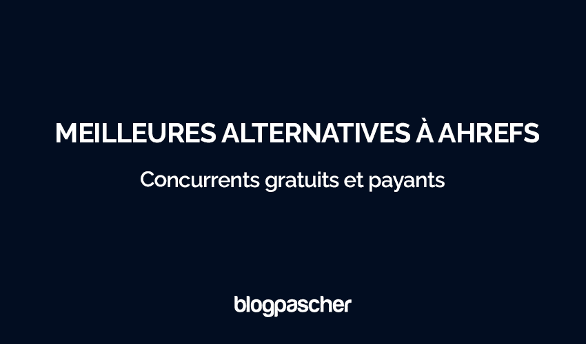 Meilleures alternatives à Ahrefs : 7 outils qui s’adaptent à tous les budgets [Liste 2025]