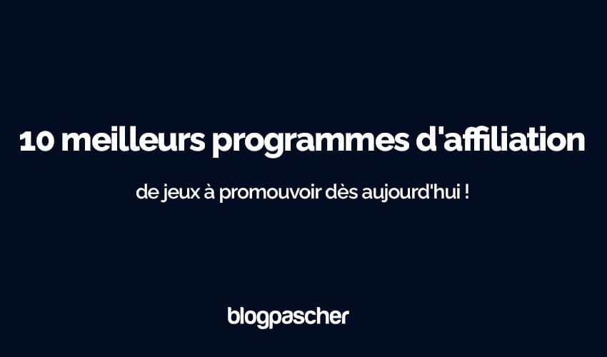 10 meilleurs programmes d’affiliation de jeux à promouvoir dès aujourd’hui !