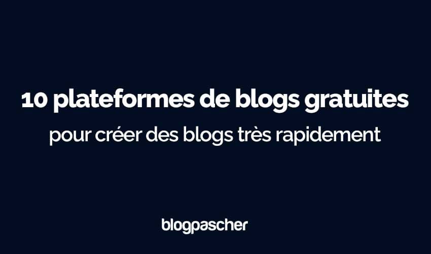 10 plateformes de blogs gratuites pour créer des blogs très rapidement en 2024