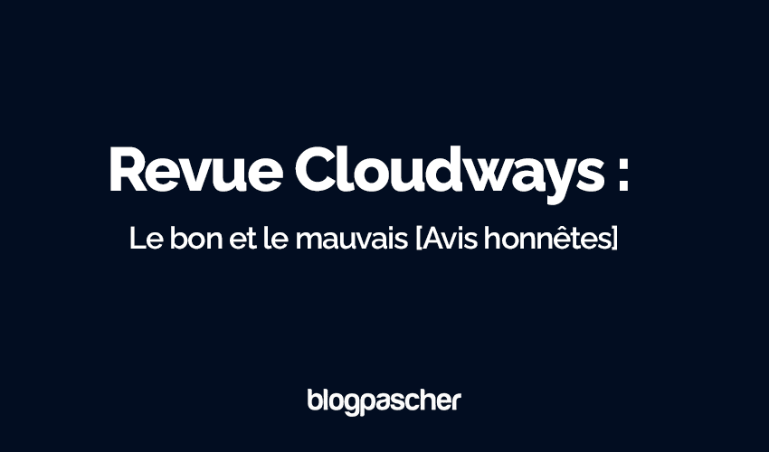 Avis Cloudways 2025 : Le bon et le mauvais [Critique honnête]