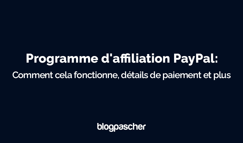 Programme d’affiliation PayPal: Comment cela fonctionne, détails de paiement et plus