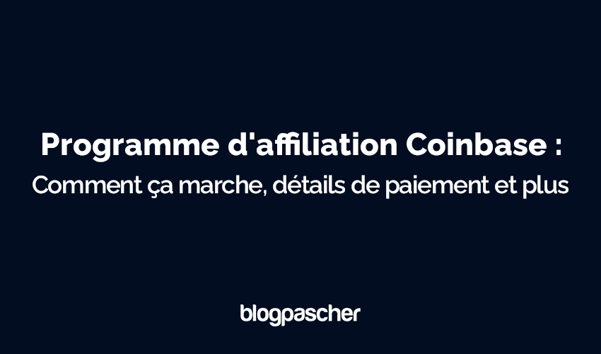 Programme d’affiliation Coinbase : Comment ça marche, détails de paiement et plus