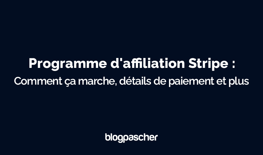 Programme d’affiliation Stripe : Comment ça marche, détails de paiement et plus encore