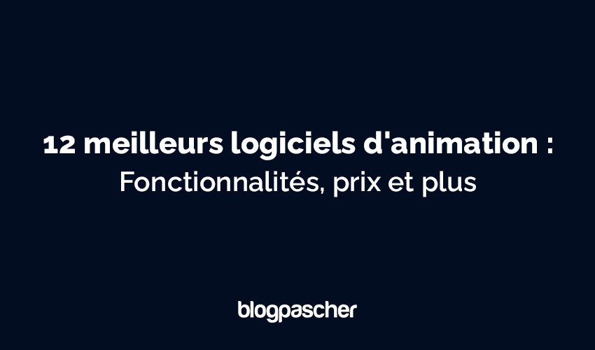 12 meilleurs logiciels d’animation pour 2025 : fonctionnalités, prix et plus