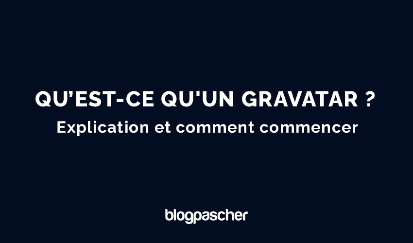 Qu’est-ce qu’un Gravatar ? Explication et comment commencer