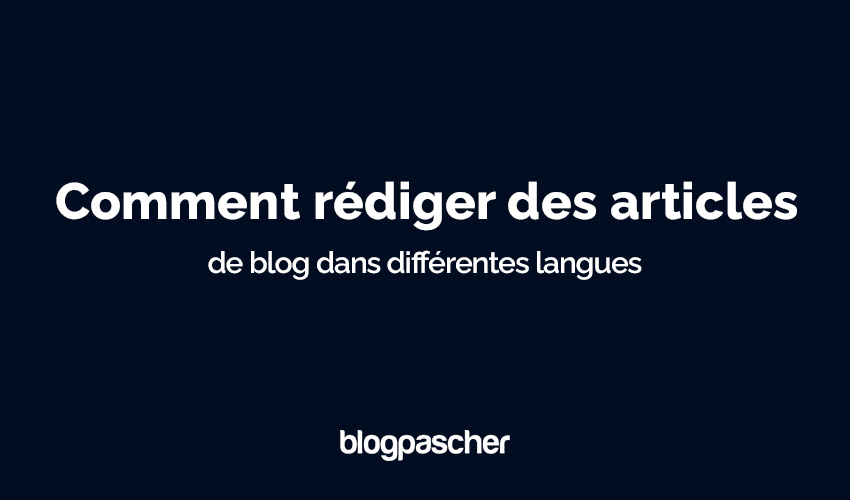 Comment rédiger des articles de blog dans différentes langues [8 conseils simples]