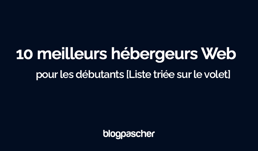 Top 10 des meilleurs hébergeurs Web pour les débutants en 2025 [Sélection incontournable]
