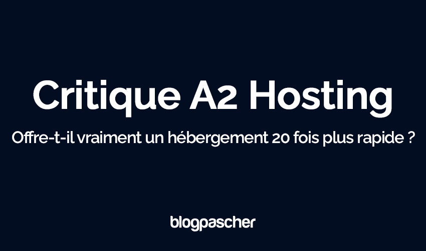 Critique A2 Hosting 2025 : Offre-t-il vraiment un hébergement 20 fois plus rapide ?