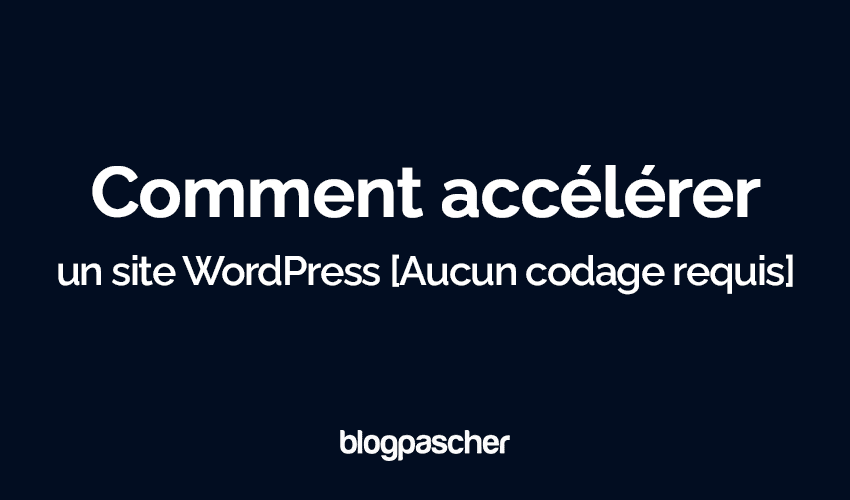 Comment accélérer un site WordPress en 2024 [Aucun codage requis]
