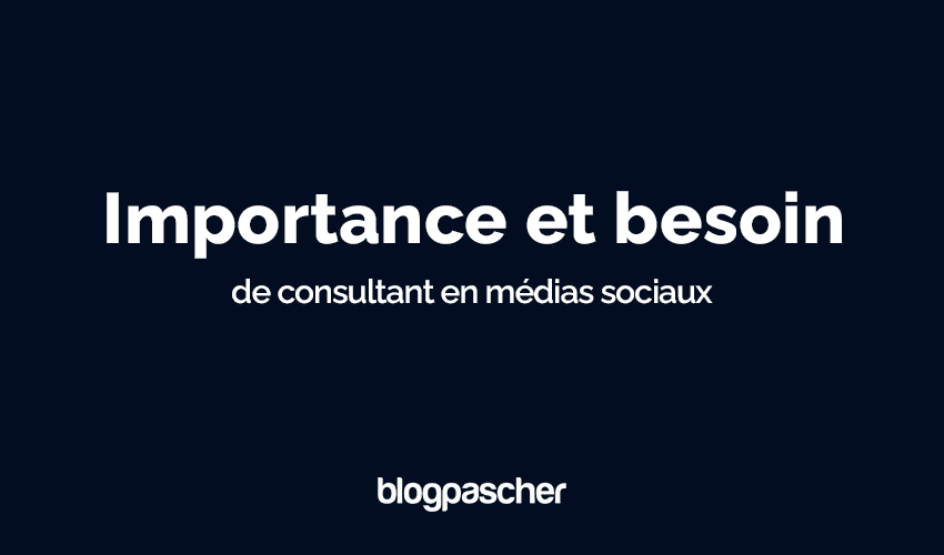 Importance et besoin de consultant en médias sociaux