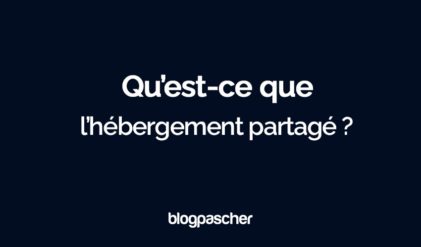 Qu’est-ce que l’hébergement partagé ? Guide ultime du débutant