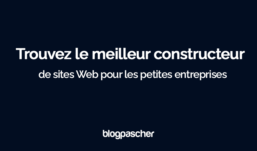 Trouvez le meilleur constructeur de sites Web pour les petites entreprises en 2025 [gratuit et payant]