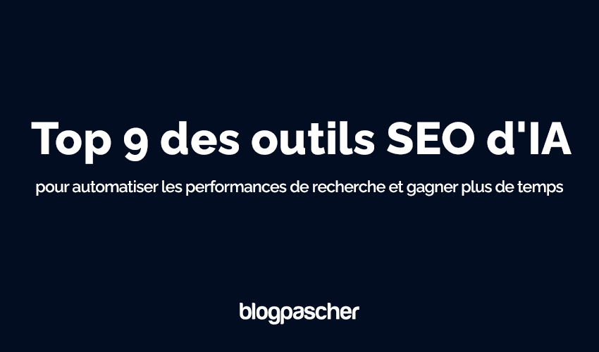 Top 9 des outils SEO d’IA pour automatiser les performances de recherche et gagner plus de temps