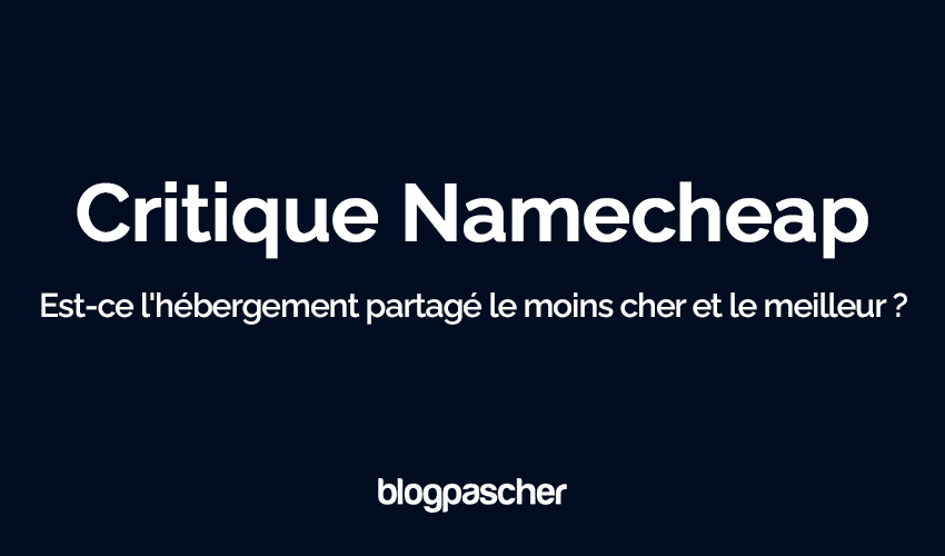 Critique Namecheap 2025 : Est-ce l’hébergement partagé le moins cher et le meilleur ?