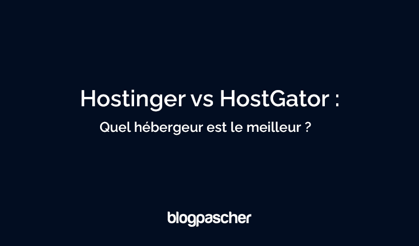 Hostinger vs HostGator (2025) : Lequel choisir pour votre site WordPress ?
