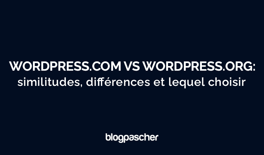 WordPress.com vs WordPress.org : Comparaison complète et guide pour faire le bon choix