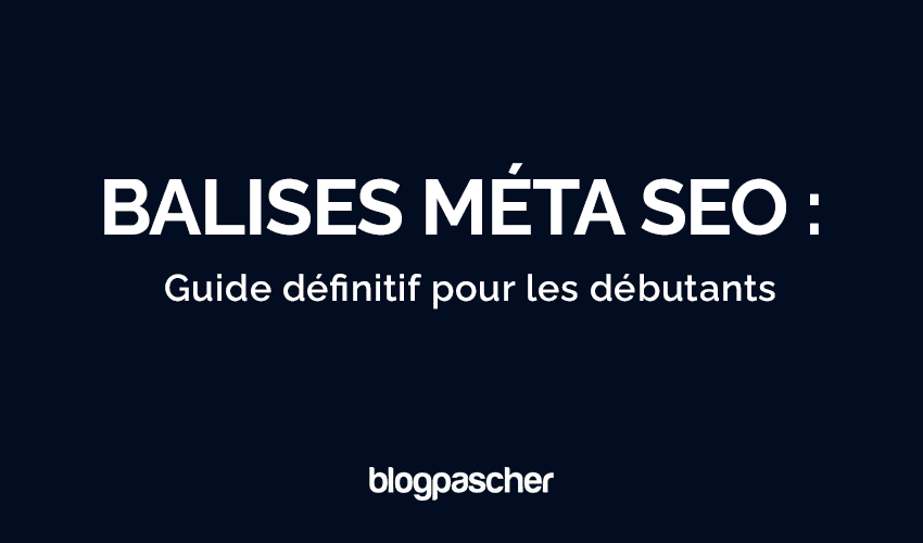 Maîtrisez les Balises Méta SEO en 2025 : Le Guide Ultime pour Débutants