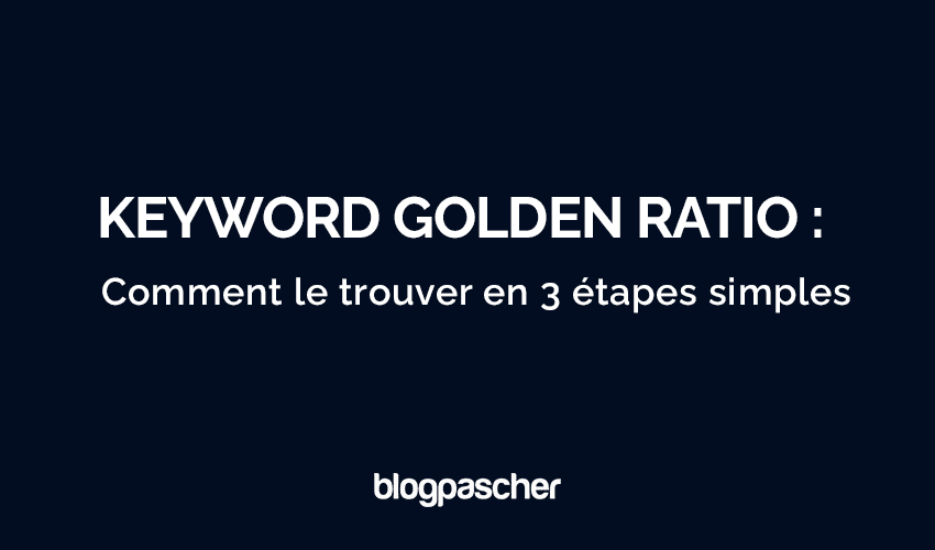 Keyword Golden Ratio (KGR) : Qu’est-ce que c’est ? Comment l’utiliser pour se classer rapidement en 2025 ?
