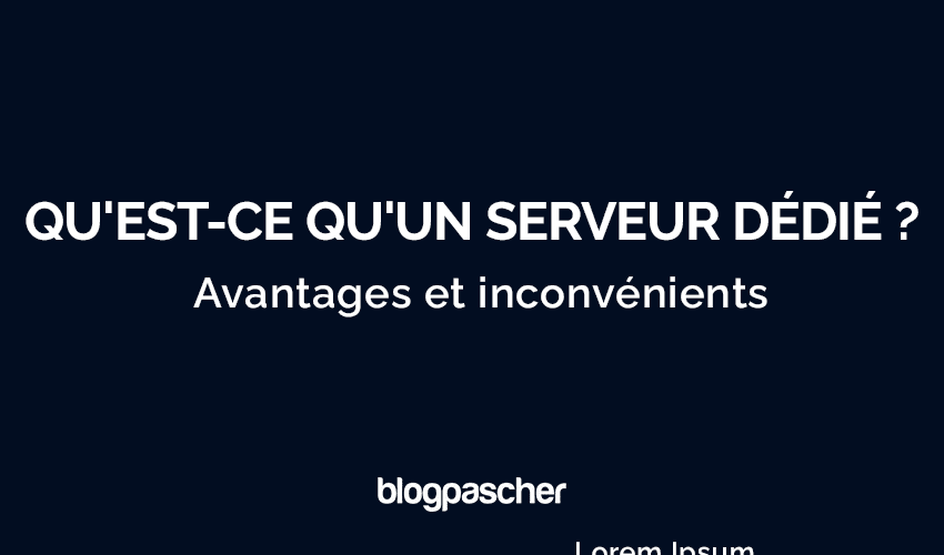 Qu’est-ce qu’un serveur dédié ? Avantages et inconvénients en 2025