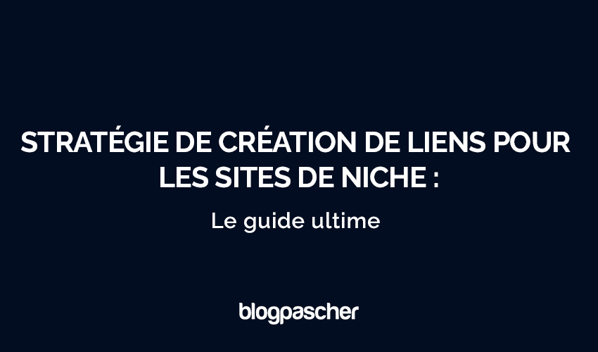 Boostez votre site de niche : Stratégies de création de liens pour 2025