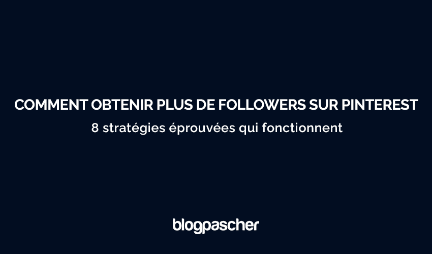 Comment obtenir plus d’abonnés sur Pinterest – Les 10 meilleurs conseils pour 2025