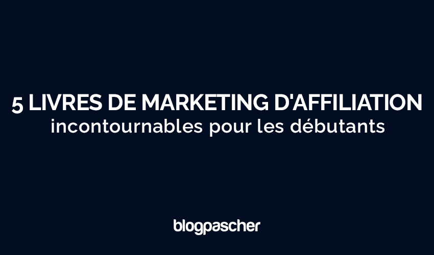 5 livres de marketing d’affiliation incontournables pour les débutants en 2024