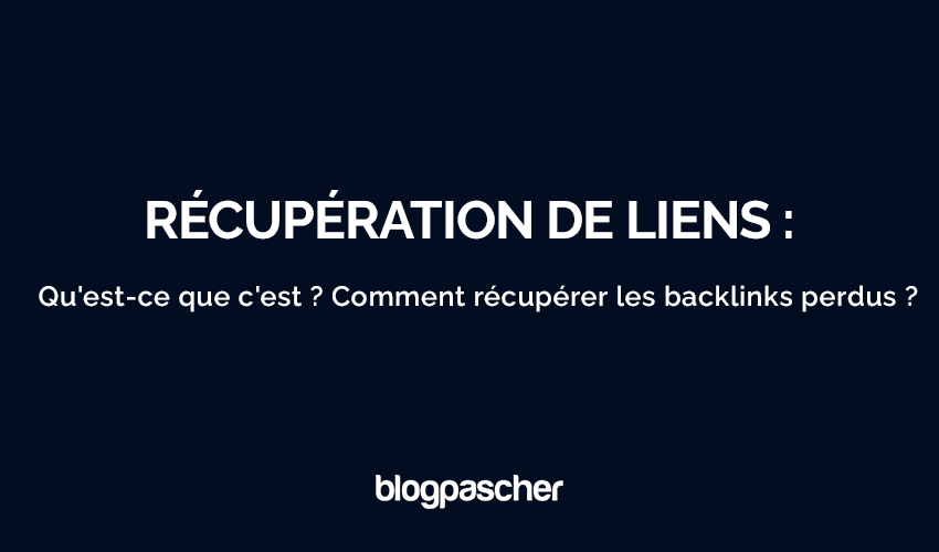 Récupération de liens : Qu’est-ce que c’est ? Comment récupérer les backlinks perdus en 2025