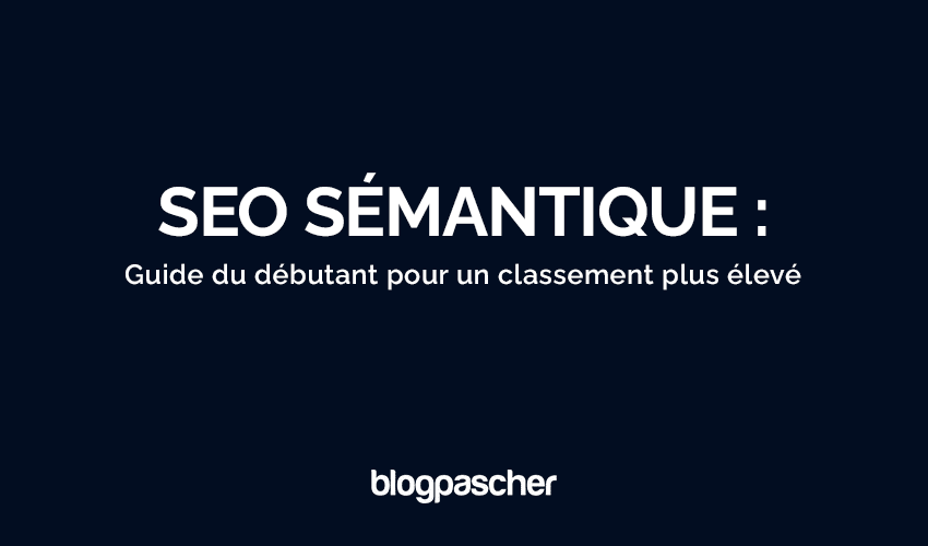 Maîtrisez le SEO sémantique en 2025 : Guide complet pour booster vos classements