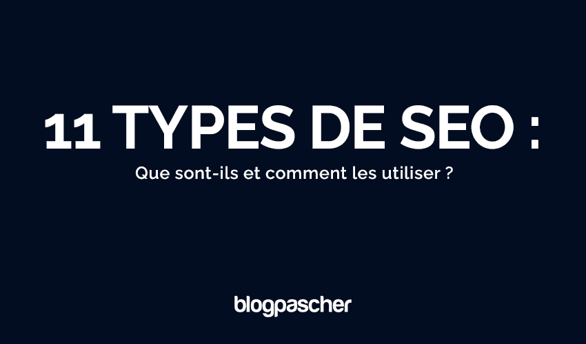 11 types de SEO : Que sont-ils et comment les utiliser ?