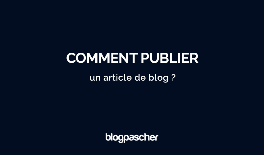 Comment publier un article de blog ?