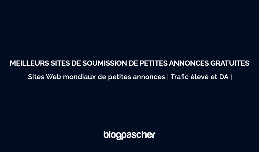 Liste des 35 meilleurs sites de soumission de petites annonces gratuites en 2025 | Sites Web de petites annonces | Trafic élevé et DA |