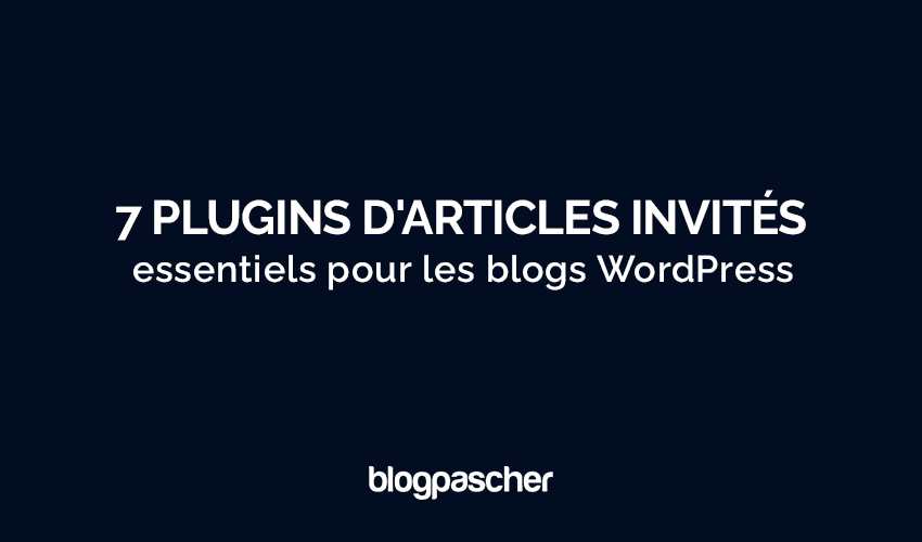 Top 7 des plugins d’articles invités essentiels pour les blogs WordPress en 2025