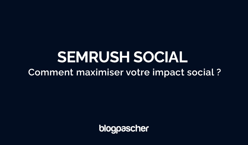 Comment maximiser votre impact social avec la boîte à outils Semrush Social
