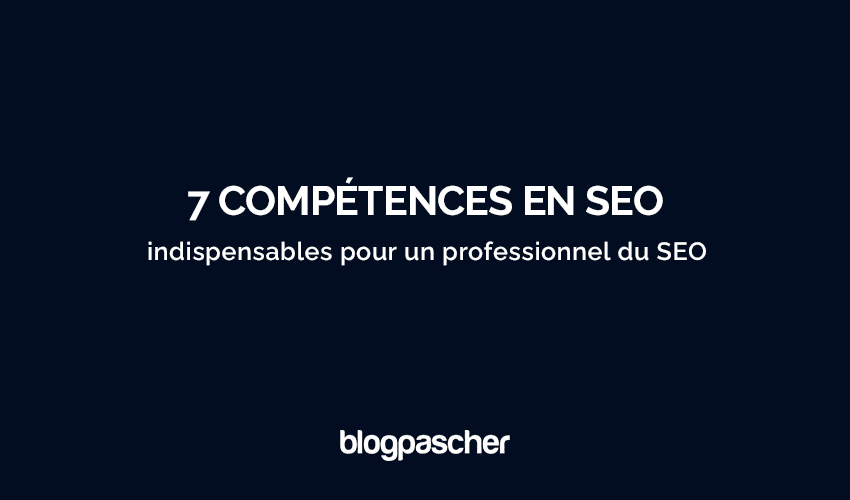 7 compétences en SEO indispensables pour un professionnel du SEO en 2025